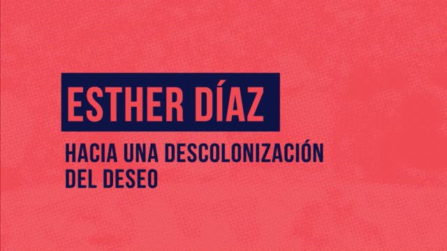Esther Díaz - Hacia una descolonización del deseo